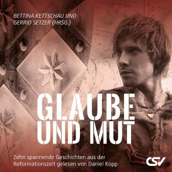 [German] - Glaube und Mut: Zehn spannende Geschichten aus der Reformationszeit
