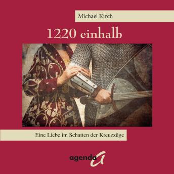 Download 1220 einhalb: Eine Liebe im Schatten der Kreuzzüge by Michael Kirch