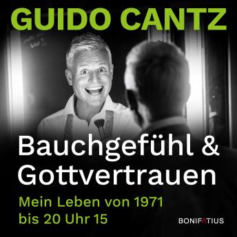 [German] - Bauchgefühl und Gottvertrauen: Mein Leben von 1971 bis 20 Uhr 15