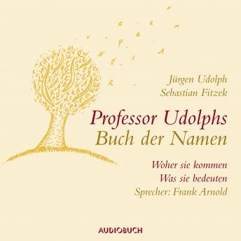 [German] - Professor Udolphs Buch der Namen: Woher sie kommen, was sie bedeuten