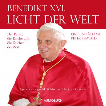 Licht der Welt - Der Papst, die Kirche und die Zeichen der Zeit (Ungekürzte Fassung)
