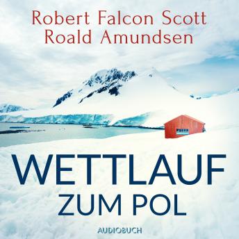 Wettlauf zum Pol, Audio book by Robert Falcon Scott, Roald Amundsen