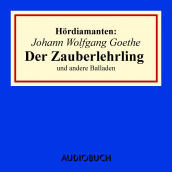 [German] - Johann Wolfgang Goethe: 'Der Zauberlehrling' und andere Balladen