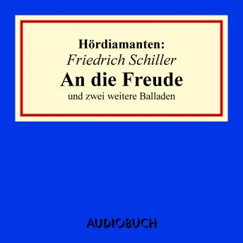 Friedrich Schiller: 'An die Freude' und zwei weitere Balladen, Audio book by Friedrich Schiller