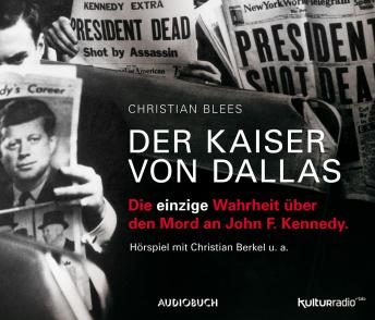 Der Kaiser von Dallas - Die einzige Wahrheit über den Mord an John F. Kennedy