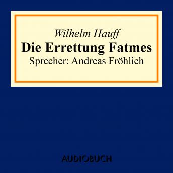 Die Errettung Fatmes, Audio book by Wilhelm Hauff