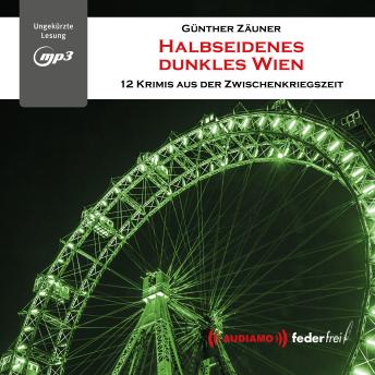 [German] - Halbseidenes dunkles Wien: 12 Krimis aus der Zwischenkriegszeit
