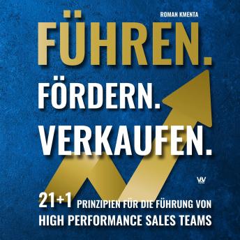 [German] - Führen. Fördern. Verkaufen.: 21+1 Prinzipien für die Führung von High Performance Sales Teams