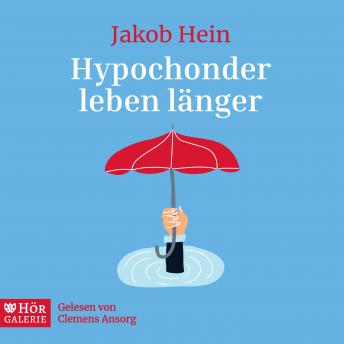 [German] - Hypochonder leben länger: und andere gute Nachrichten aus meiner psychiatrischen Praxis