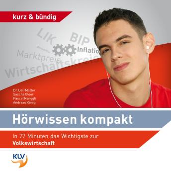 [German] - Hörwissen Kompakt - In 77 Minuten das Wichtigste zur Volkswirtschaft