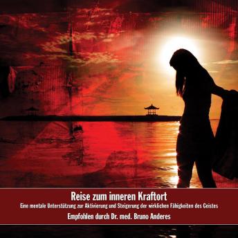 [German] - Reise zum inneren Kraftort: Eine mentale Unterstützung zur Aktivierung und Steigerung der wirklichen Fähigkeiten des Geistes