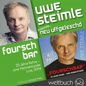 Uwe Steimle: Fourschbar - 25 Jahre Kehre - Eine Heimatstunde: aus der Reihe: Digidal neu uffgeleschd, Audio book by Uwe Steimle