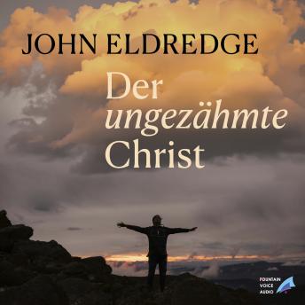 [German] - Der ungezähmte Christ: 'In einem lebendigen Menschen verherrlicht sich Gott' (Irenäus von Lyon)