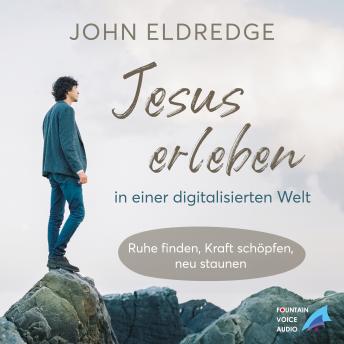 [German] - Jesus erleben in einer digitalisierten Welt: Ruhe finden, Kraft schöpfen, neu staunen