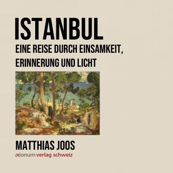 [German] - Istanbul: Eine Reise durch Einsamkeit, Erinnerung und Licht