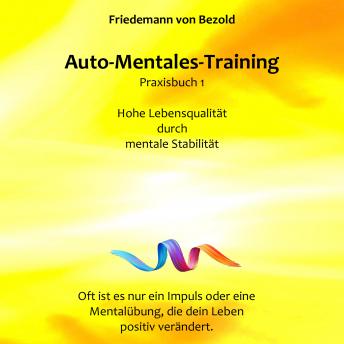 [German] - Auto-Mentales-Training Praxisbuch 1: Hohe Lebensqualität durch Steigerung der mentalen Stabilität: (Auto-Mentales-Training nach Friedemann von Bezold)