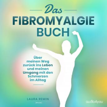 [German] - Das Fibromyalgie Buch: Über meinen Weg zurück ins Leben und meinen Umgang mit den Schmerzen im Alltag
