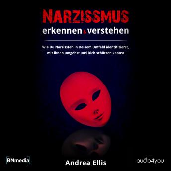 [German] - Narzissmus erkennen und verstehen: Wie Du Narzissten in Deinem Umfeld identifizierst, mit ihnen umgehst und Dich schützen kannst