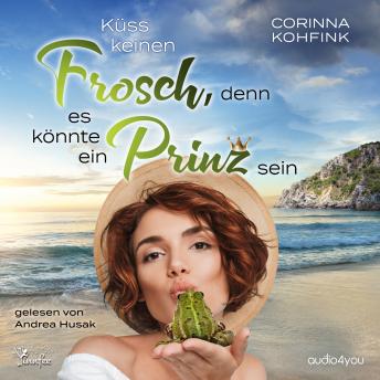 [German] - Küss keinen Frosch, denn es könnte ein Prinz sein: Ü40-Liebesroman