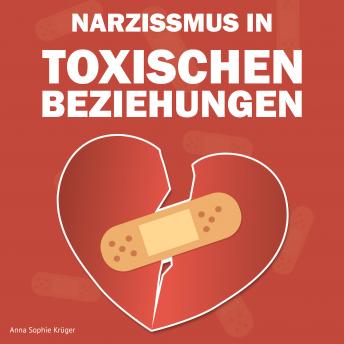 [German] - Narzissmus in toxischen Beziehungen: 7 Frauen erzählen über ihr großes Leid und wie sie wieder glücklich wurden - und Sie es werden können