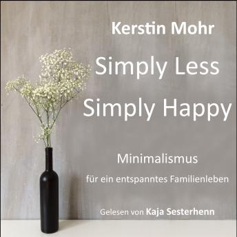[German] - Simply less. Simply happy: Minimalismus für ein entspanntes Familienleben