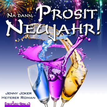 [German] - Na dann, Prosit Neujahr!: Heiterer Roman
