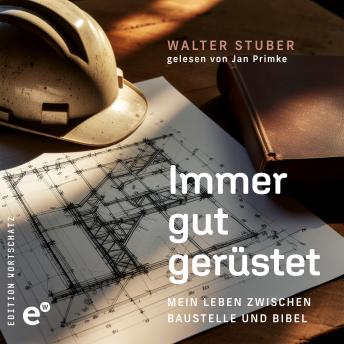 [German] - Immer gut gerüstet: Mein Leben zwischen Baustelle und Bibel