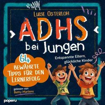 [German] - ADHS bei Jungen - 64 bewährte Tipps für den Lernerfolg: Entspannte Eltern, glückliche Kinder – Konzentration fördern und mit einfachen Strategien zum Ziel