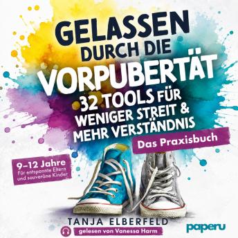 [German] - Gelassen durch die Vorpubertät – 32 Tools für weniger Streit & mehr Verständnis: Das Praxisbuch für entspannte Eltern und souveräne Kinder | 9–12 Jahre