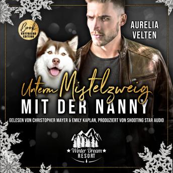 [German] - Unterm Mistelzweig mit der Nanny - Winter Dream Resort, Band 3 (ungekürzt)