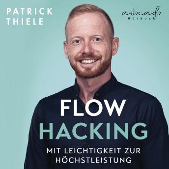 [German] - Flowhacking - mit Leichtigkeit zur Höchstleistung: Wie du dein volles berufliches Potenzial aktivierst und außergewöhnliche Ziele erreichst