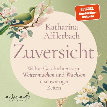 [German] - Zuversicht: Wahre Geschichten vom Weitermachen und Wachsen in schwierigen Zeiten | positives Denken, positive Psychologie, positives Mindset