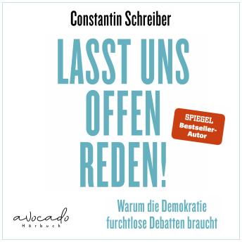 [German] - Lasst uns offen reden!: Warum die Demokratie furchtlose Debatten braucht | »Constantin Schreiber trifft wirklich punktgenau in und auf Probleme, die unsere Gesellschaft gerade hat.« Klaus Brinkbäumer, mdr Riverboat