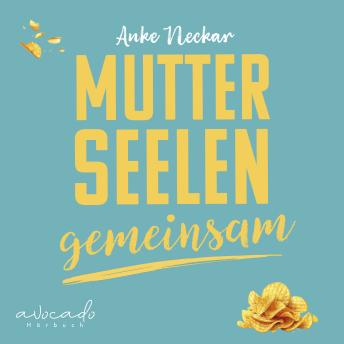 [German] - Mutterseelengemeinsam: 23 1/2 ehrliche Mama-Momente von einer, die im selben Boot sitzt … und Chips & Schokolade dabeihat | humorvolle Kurzgeschichten zum Entspannen und Schmunzeln