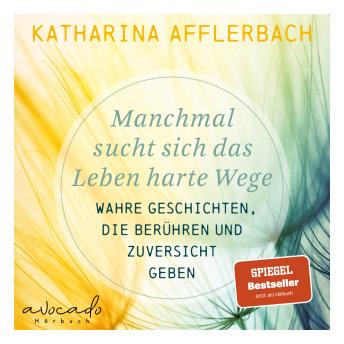 [German] - Manchmal sucht sich das Leben harte Wege. SPIEGEL-BESTSELLER.: Wahre Geschichten, die berühren und Zuversicht geben.
