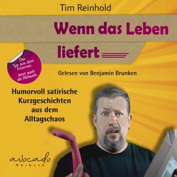 [German] - Wenn das Leben liefert: Humorvoll satirische Kurzgeschichten aus dem Alltagschaos | Lustiges Comedy-Hörbuch für Fans des bissigen Wortwitzes