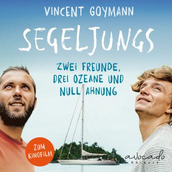 [German] - Segeljungs: 5 Jahre, 40.000 Seemeilen und 38 Länder – einmal mit dem Wind um die Welt | Zwei Freunde, drei Ozeane und null Ahnung | Gewinner des International Travel BookAward