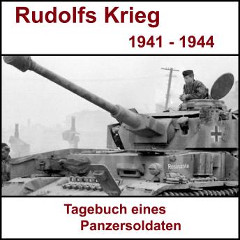 [German] - Rudolfs Krieg - Tagebuch eines Panzersoldaten: Ostfront 1941 bis 1944
