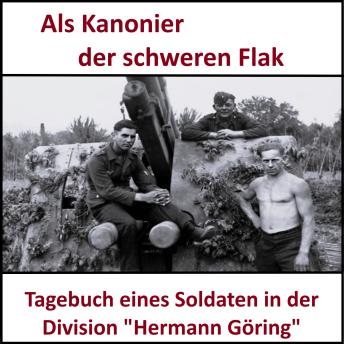 [German] - Als Kanonier der schweren Flak: Tagebuch eines Soldaten der Division 'Hermann Göring'