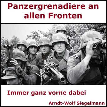 [German] - Panzergrenadiere an alle Fronten - Arndt Wolf Siegelmann: Von vorne geführt