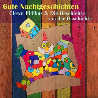 [German] - Clown Fidibus & Die Geschichte von der Geschichte: Gute Nachtgeschichten