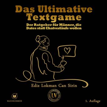 [German] - Das Ultimative Textgame: Der Ratgeber für Männer, die Dates statt Chatverläufe wollen