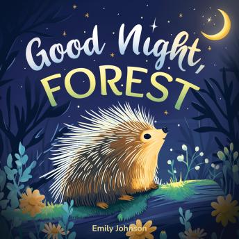 Good Night, Forest: A Cozy Goodnight Book with Bedtime Stories and Rhymes for Toddlers and Kids