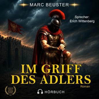 [German] - Im Griff des Adlers: Historischer Römer-Abenteuerroman – Epische Schlachten, Intrigen und Heldentum im antiken Rom