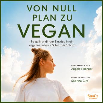 [German] - Von Null Plan zu Vegan: So gelingt dir der Einstieg in ein veganes Leben - Schritt für Schritt