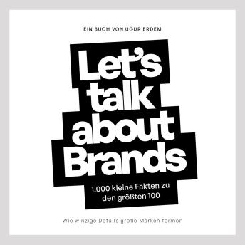 [German] - Let's talk about Brands: 1.000 kleine Fakten zu den größten 100 Brands
