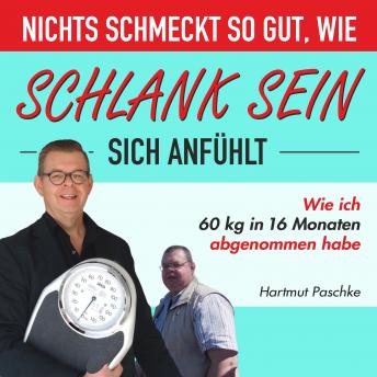 [German] - Nichts schmeckt so gut, wie schlank sein sich anfühlt: Wie ich 60 kg in 16 Monaten abgenommen habe