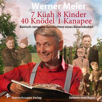 [German] - 7 Küah 8 Kinder 40 Knödel 1 Kanapee: Bairisch-verquere Geschichten eines Bauernbuben
