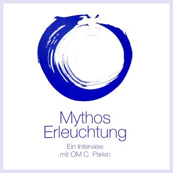 [German] - Mythos Erleuchtung: Ein Interview mit OM C. Parkin