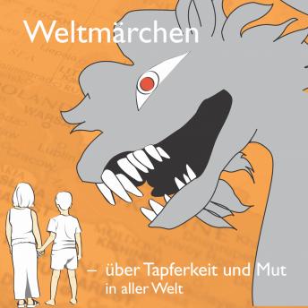 [German] - Weltmärchen - über Tapferkeit und Mut in aller Welt: Märchen für Weltkinder